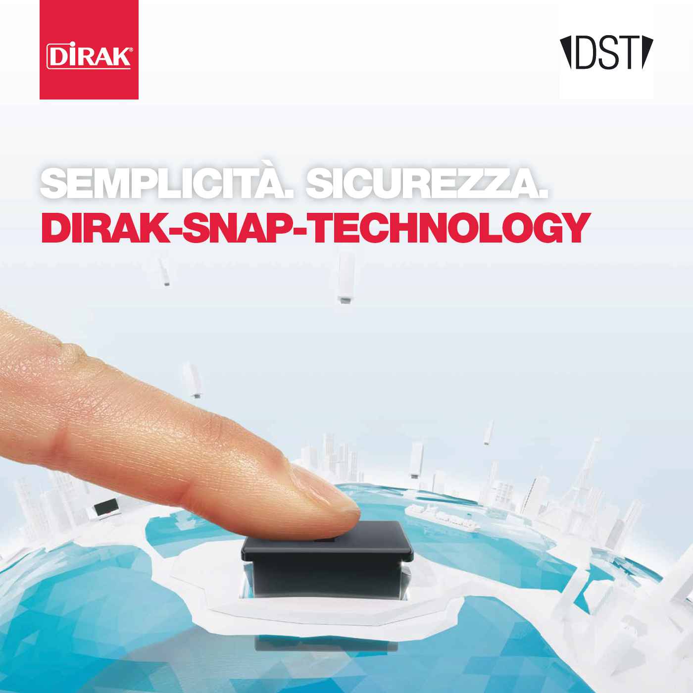 SEMPLICITÀ. SICUREZZA.  DIRAK-SNAP-TECHNOLOGY